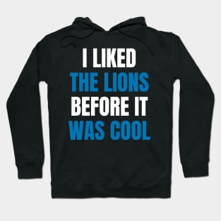 I Liked the Lions Before it was cool Hoodie